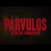 Párvulos: Hijos del Apocalipsis, avance